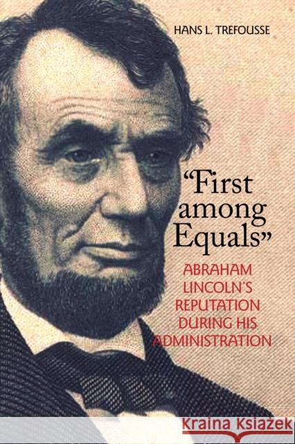 First Among Equals: Abraham Lincoln's Reputation During His Administration Trefousse, Hans L. 9780823224692  - książka