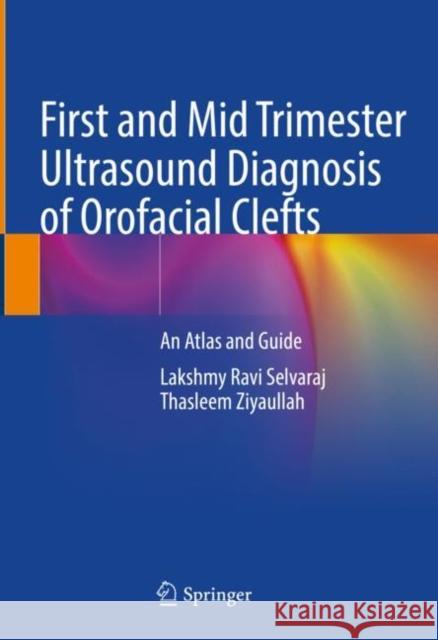 First and Mid Trimester Ultrasound Diagnosis of Orofacial Clefts: An Atlas and Guide Lakshmy Ravi Selvaraj Thasleem Ziyaullah 9789811646126 Springer - książka