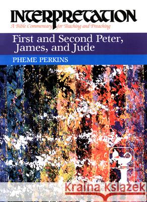 First and Second Peter, James, and Jude: Interpretation: A Bible Commentary for Teaching and Preaching Perkins, Pheme 9780664238674 Westminster John Knox Press - książka