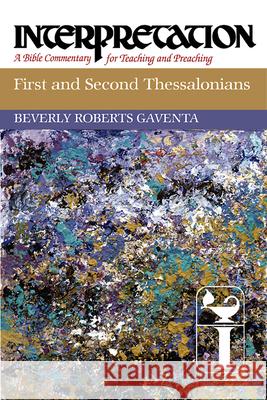 First and Second Thessalonians: Interpretation: A Bible Commentary for Teaching and Preaching Beverly Roberts Gaventa 9780804231428 Westminster John Knox Press - książka