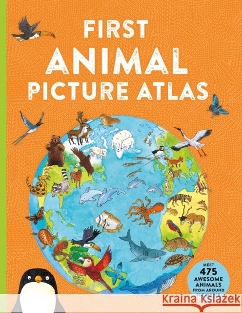 First Animal Picture Atlas: Meet 475 Awesome Animals From Around the World Chancellor, Deborah 9780753448236 Pan Macmillan - książka