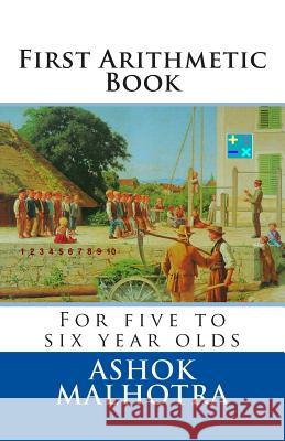 First Arithmetic Book: For five to six year olds Malhotra, Ashok 9781497368675 Createspace - książka