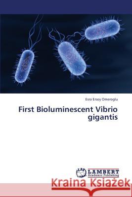 First Bioluminescent Vibrio Gigantis Ersoy Omeroglu Esra 9783659368257 LAP Lambert Academic Publishing - książka
