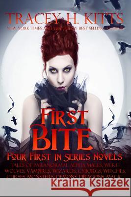 First Bite (Four First In Series Novels): Tales of Paranormal Alpha Males, Werewolves, Vampires, Wizards, Cyborgs, Witches, Curses, Monsters, Demons, Tracey H. Kitts 9781545173732 Createspace Independent Publishing Platform - książka