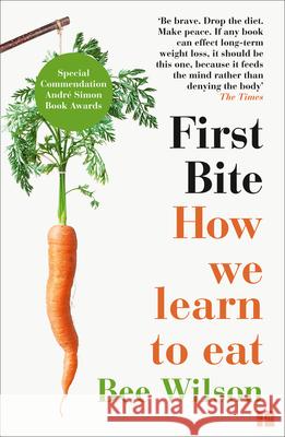 First Bite: How We Learn to Eat Bee Wilson 9780007549726 HarperCollins Publishers - książka