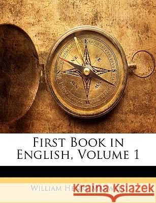 First Book in English, Volume 1 William Hen Maxwell 9781144716088  - książka