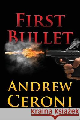 First Bullet Andrew Ceroni 9781977261809 Outskirts Press - książka