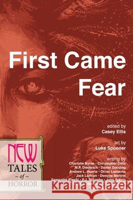 First Came Fear: New Tales of Horror Rose Yndigoyen M. P. Diederich Andrew L. Huerta 9780997264920 New Lit Salon Press - książka