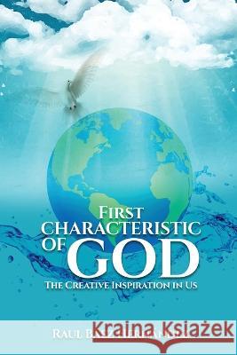 First CHARACTERISTIC OF GOD: Creative Inspiration in Us Ra?l B?ez-Hern?ndez 9781088077672 Business Performance Best Practices Inc - książka