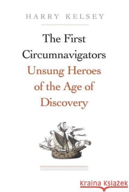 First Circumnavigators: Unsung Heroes of the Age of Discovery Kelsey, Harry 9780300217780 John Wiley & Sons - książka