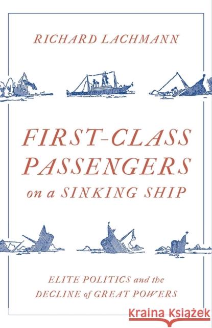 First-Class Passengers on a Sinking Ship: Elite Politics and the Decline of Great Powers  9781788734073 Verso - książka