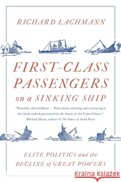 First-Class Passengers on a Sinking Ship: Elite Politics and the Decline of Great Powers Richard Lachmann 9781788734080 Verso - książka