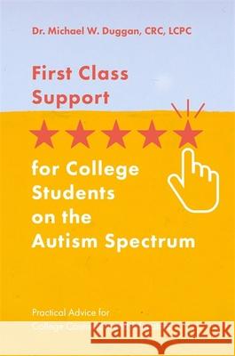 First Class Support for College Students on the Autism Spectrum: Practical Advice for College Counselors and Educators Michael W. Duggan 9781785924132 Jessica Kingsley Publishers - książka