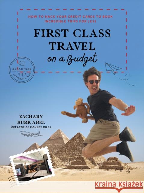 First Class Travel on a Budget: How to Hack Your Credit Cards to Book Incredible Trips for Less Zachary Abel 9781645676621 Page Street Publishing Co. - książka