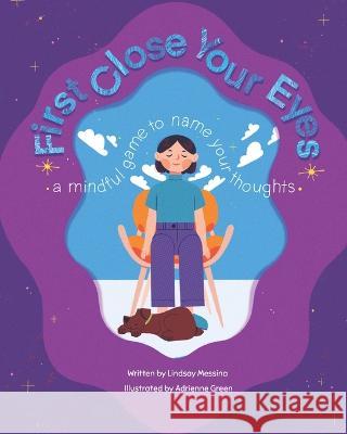First Close Your Eyes: A mindful game to name your thoughts Adrienne Green Lindsay Messina  9798711922674 Independently Published - książka