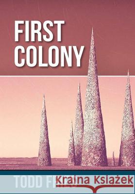 First Colony Todd Fries 9781387376971 Lulu.com - książka