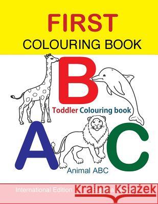 First Colouring book. ABC. Toddler Colouring Book: Animal abc book, colouring for toddlers, Children's learning books, Big book of abc, activity books Lalgudi, Sujatha 9781534843868 Createspace Independent Publishing Platform - książka