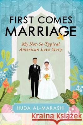 First Comes Marriage: My Not-So-Typical American Love Story Huda Al-Marashi 9781633884465 Prometheus Books - książka