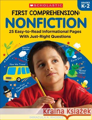 First Comprehension: Nonfiction: 25 Easy-To-Read Informational Pages with Just-Right Questions Rhodes, Immacula A. 9781338314328 Teaching Resources - książka