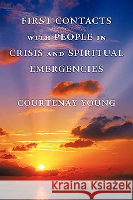 First Contacts with People in Crisis and Spiritual Emergencies Courtenay Young 9781456770396 Authorhouse - książka