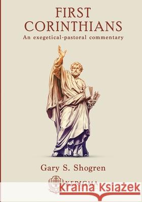 First Corinthians: An Exegetical - Pastoral Commentary Gary S. Shogren 9781948578769 Publicaciones Kerigma - książka