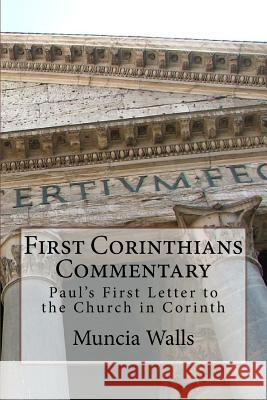 First Corinthians Commentary: Paul's First Letter to the Church in Corinth Muncia Walls 9781979904100 Createspace Independent Publishing Platform - książka