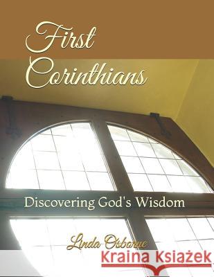 First Corinthians: Discovering God's Wisdom Linda Ann Osborne 9781727738278 Createspace Independent Publishing Platform - książka