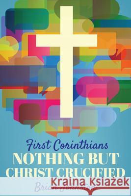 First Corinthians: Nothing But Christ Crucified Brian Johnston 9781533061706 Createspace Independent Publishing Platform - książka