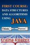 First Course: Data Structures and Algorithms Using Java Hill, Edward 9780595318964 iUniverse