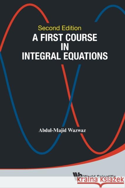 First Course in Integral Equations, a (Second Edition) Wazwaz, Abdul-Majid 9789814675123 World Scientific Publishing Company - książka