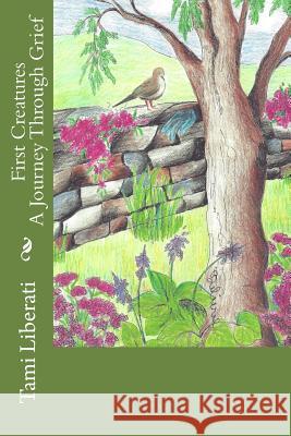 First Creatures: A Journey Through Grief Tami Liberati 9780692266182 Pewter Press - książka