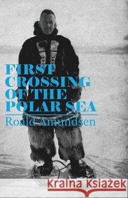 First Crossing of the Polar Sea Roald Amundsen 9781447427346 Hadley Press - książka