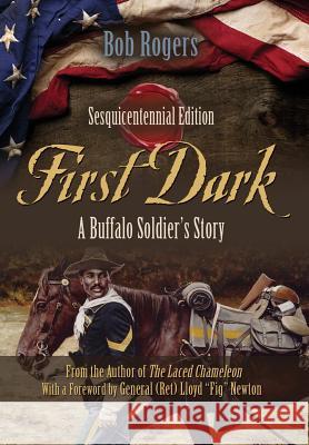 First Dark: A Buffalo Soldier's Story - Sesquicentennial Edition Bob Rogers 9781634906968 Booklocker.com - książka