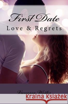 First Date: Love & Regrets Vanessa Wester 9781523965243 Createspace Independent Publishing Platform - książka