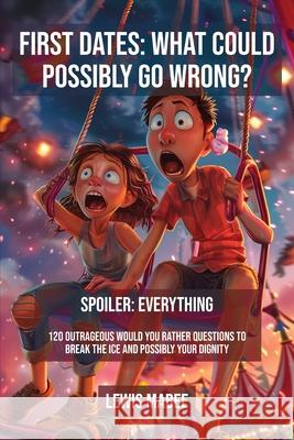 First Dates: What Could Possibly Go Wrong? Lewis Mabee 9781069664983 Lewis Mabee - książka