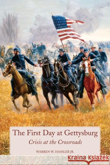 First Day at Gettysburg: Crisis at the Crossroads Hassler Jr, Warren W. 9780817356170 University Alabama Press - książka
