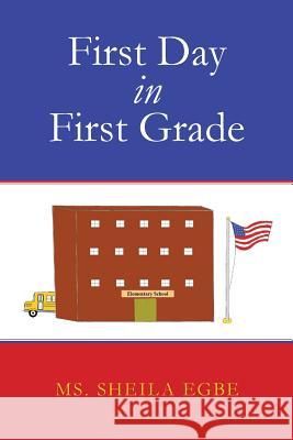 First Day in First Grade MS Sheila Egbe Christopher Daniels 9780615688084 Sheila Daniel Egbe - książka