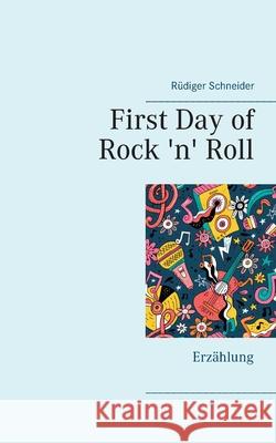 First Day of Rock 'n' Roll: Erzählung Rüdiger Schneider 9783754311097 Books on Demand - książka