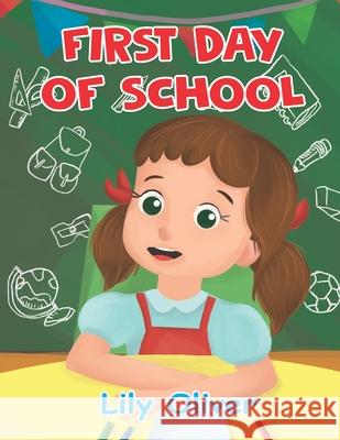 First Day of School! Lily Oliver 9781688789111 Independently Published - książka