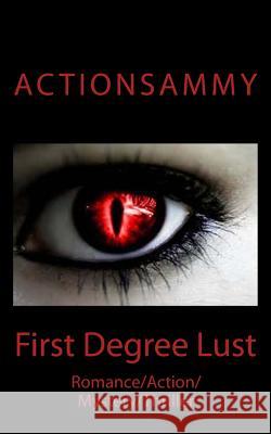 First Degree Lust: Romance/Action/Mystery/Thriller Action Sammy 9781494427726 Createspace - książka