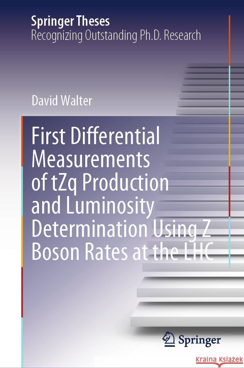 First Differential Measurements of Tzq Production and Luminosity Determination Using Z Boson Rates at the Lhc David Walter 9783031509308 Springer - książka