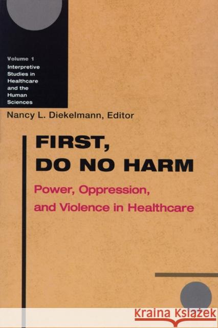 First, Do No Harm: Power, Oppression, and Violence in Healthcare Diekelmann, Nancy L. 9780299177843 University of Wisconsin Press - książka