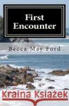First Encounter: A Romiean Recension Mrs Rebecca M. Ford 9781467921572 Createspace