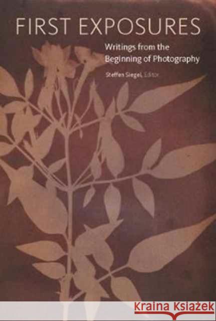 First Exposures: Writings from the Beginning of Photography Steffen Siegel 9781606065242 J. Paul Getty Museum - książka