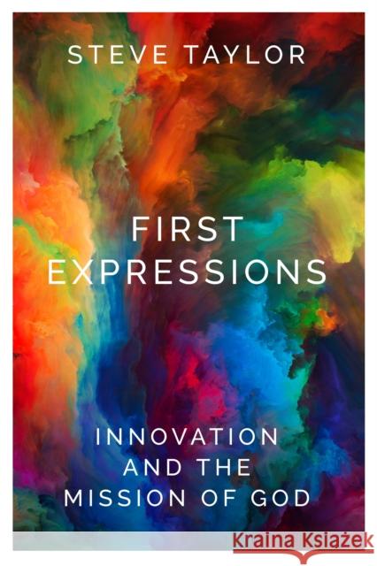 First Expressions: Innovation and the Mission of God Steve Taylor 9780334058472 SCM Press - książka