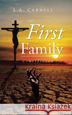 First Family: Crucifixion L. a. Carnell 9781504942508 Authorhouse - książka