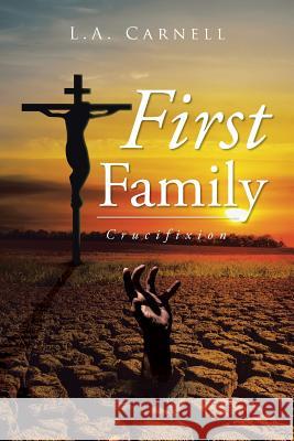 First Family: Crucifixion L. a. Carnell 9781504942515 Authorhouse - książka