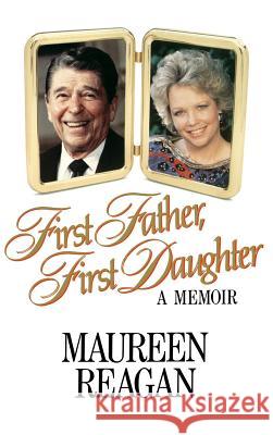 First Father, First Daughter: A Memoir Dorothy Herrmann Maureen Reagan 9780316736312 Little Brown and Company - książka