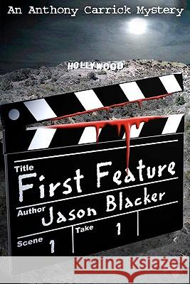 First Feature: An Anthony Carrick Mystery Jason Blacker 9781461136927 Createspace - książka