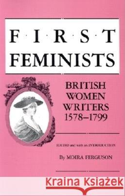First Feminists: British Women Writers, 1578-1799 Ferguson, Moira 9780253281203 Indiana University Press - książka